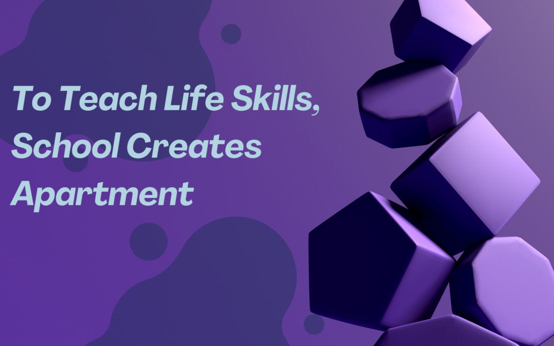To Teach Life Skills, School Creates Apartment